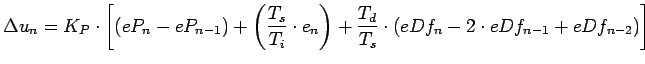 $\displaystyle \Delta u_{n} = K_{P} \cdot \left[ (eP_{n} - eP_{n-1}) + \left(\fr... ... + \frac{T_{d}}{T_{s}} \cdot (eDf_{n} - 2 \cdot eDf_{n-1} + eDf_{n-2}) \right] $